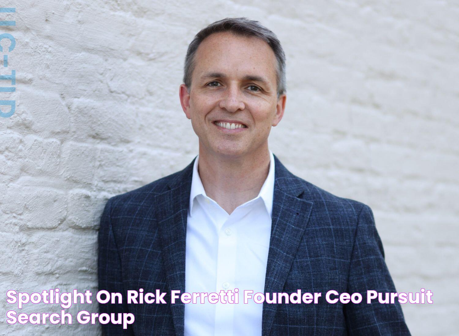 Spotlight On Rick Ferretti, Founder & CEO, Pursuit Search Group