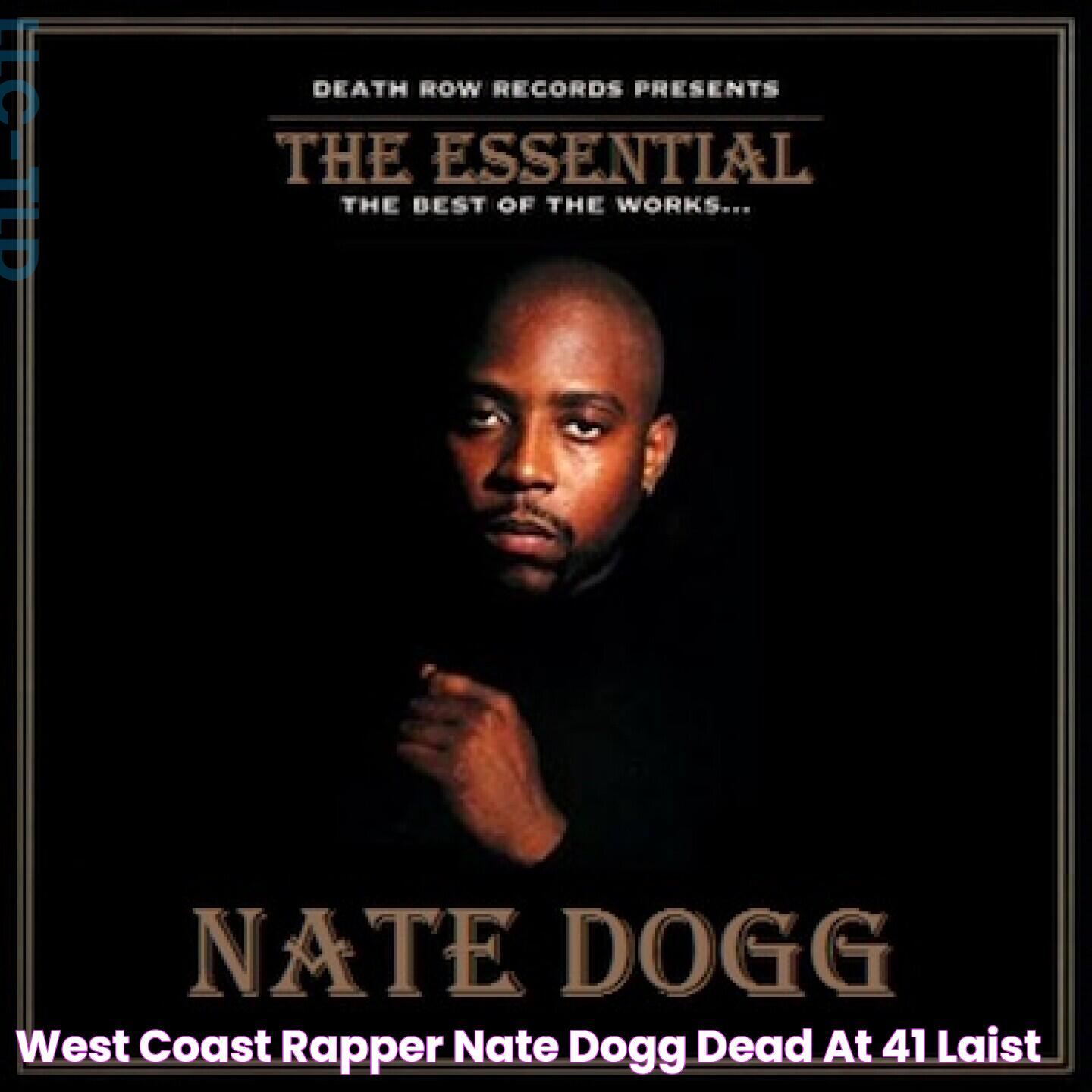 Why Was Nate Dogg On Top In The West Coast? A Deep Dive Into His Influence And Legacy