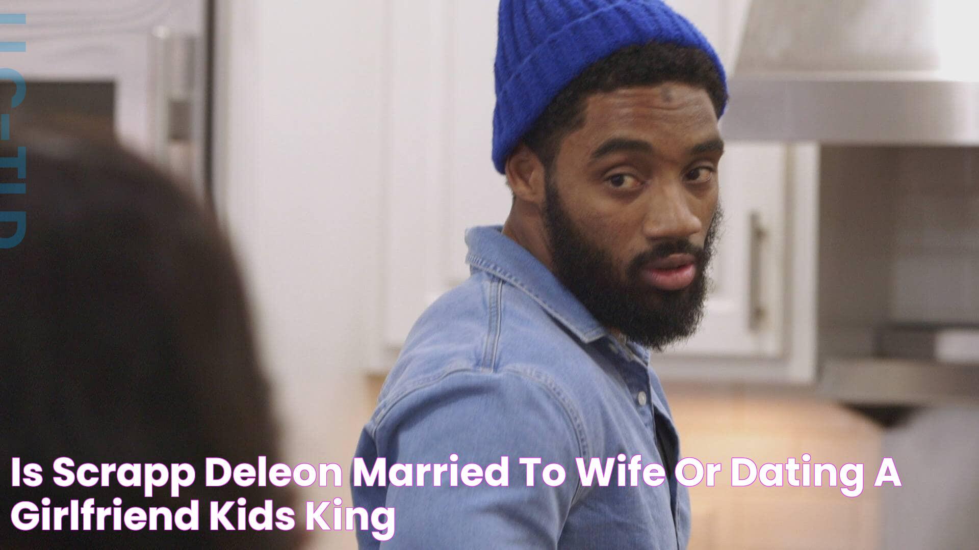 Is Scrapp Deleon Married to Wife? Or Dating a Girlfriend? Kids King