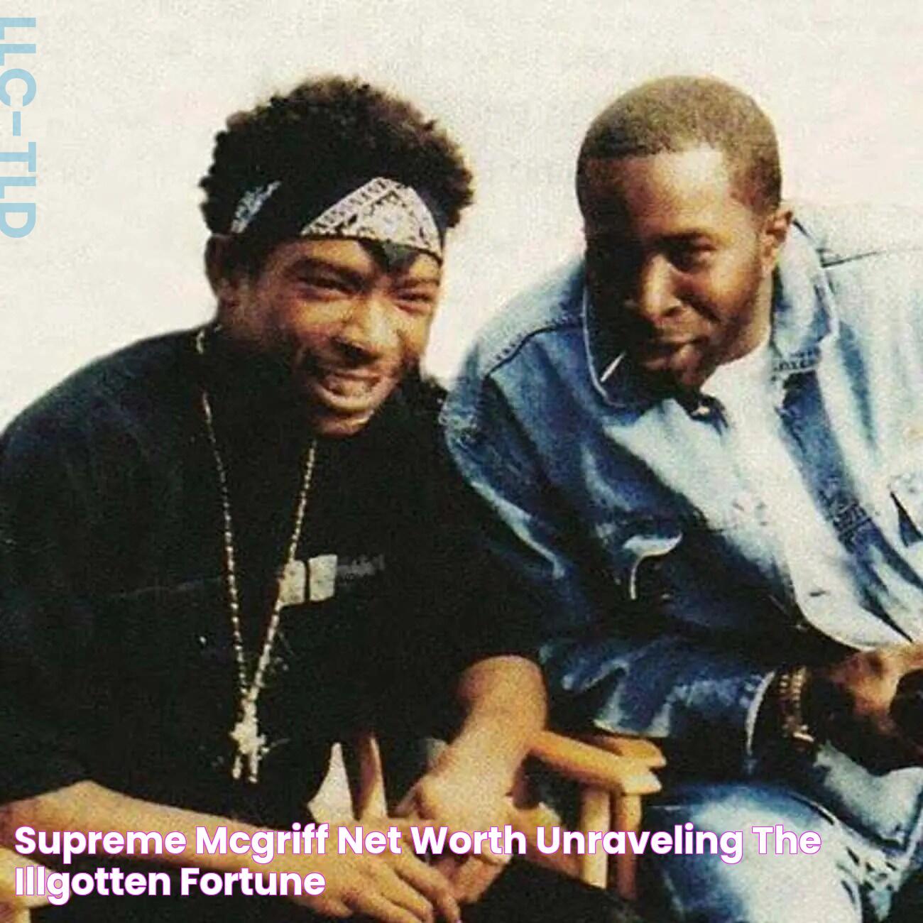 Supreme McGriff Net Worth Unraveling The IllGotten Fortune