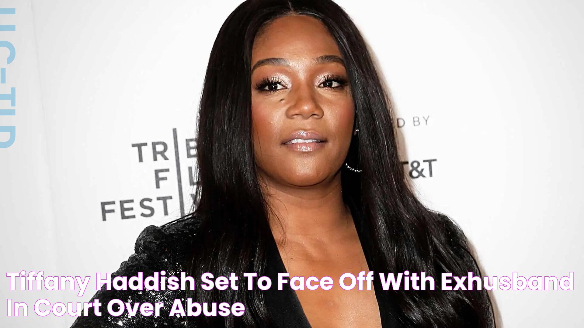 Tiffany Haddish Set to Face Off With ExHusband in Court Over Abuse