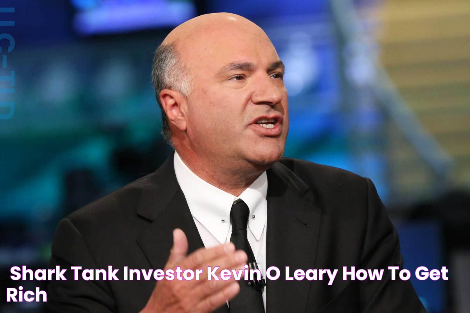 'Shark Tank' investor Kevin O'Leary How to get rich