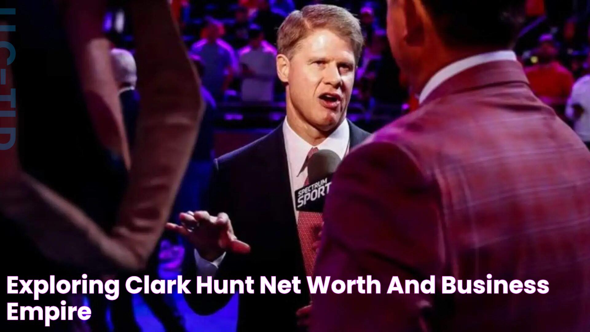 Clark Hunt Net Worth: Insights Into The Wealth Of A Sports Mogul