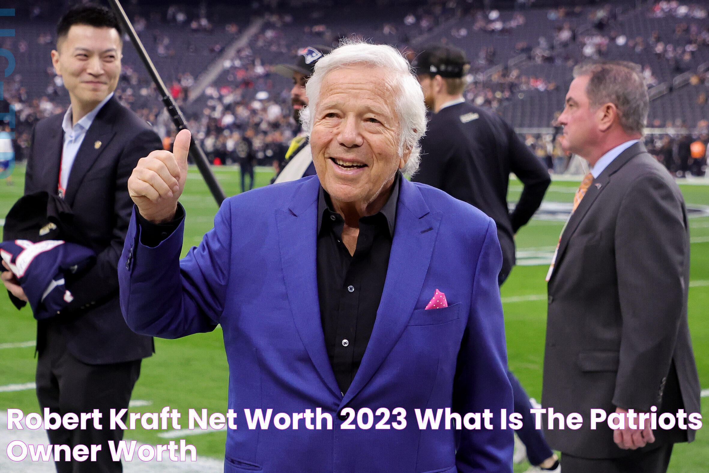 Robert Kraft: Net Worth, Achievements, And Philanthropy