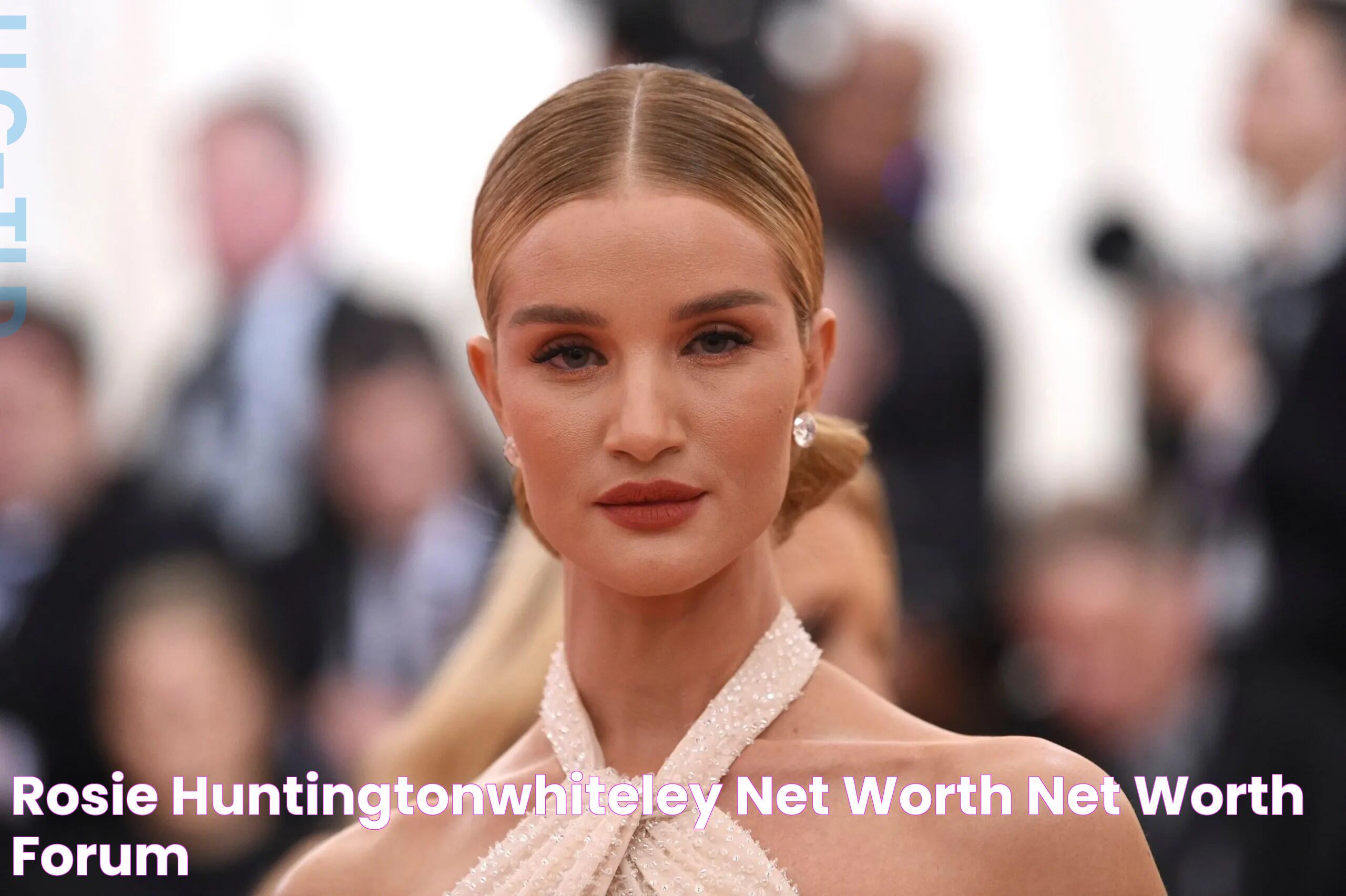 Rosie Huntington-Whiteley Net Worth: Wealth And Success Of A Supermodel