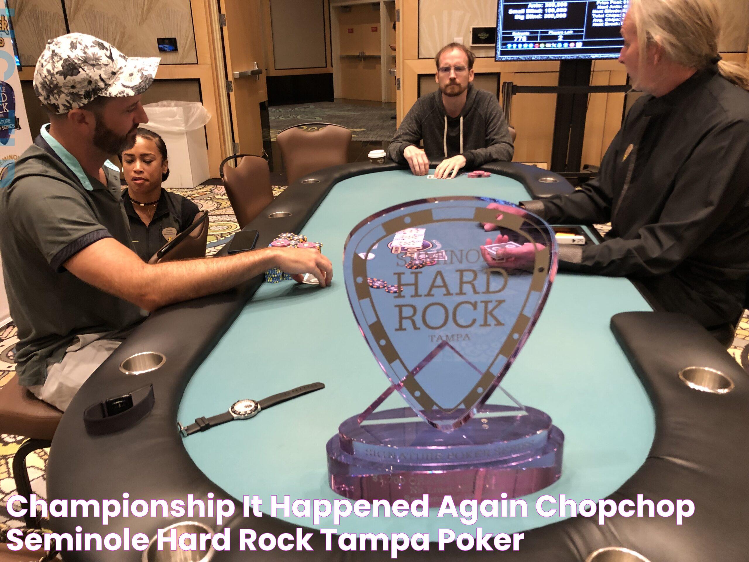 Championship It Happened Again! ChopChop Seminole Hard Rock Tampa Poker