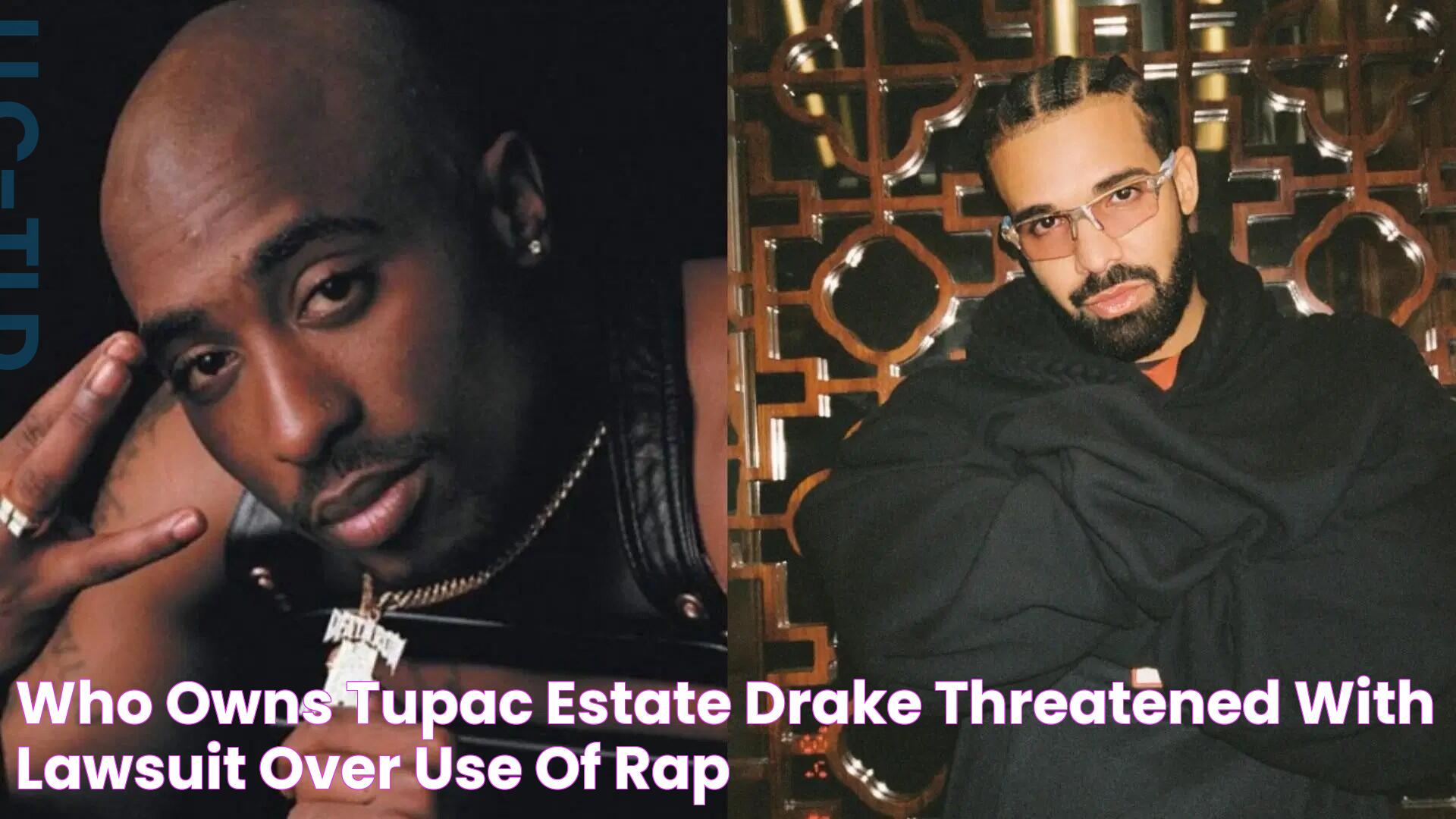 Who owns Tupac Estate? Drake threatened with lawsuit over use of rap