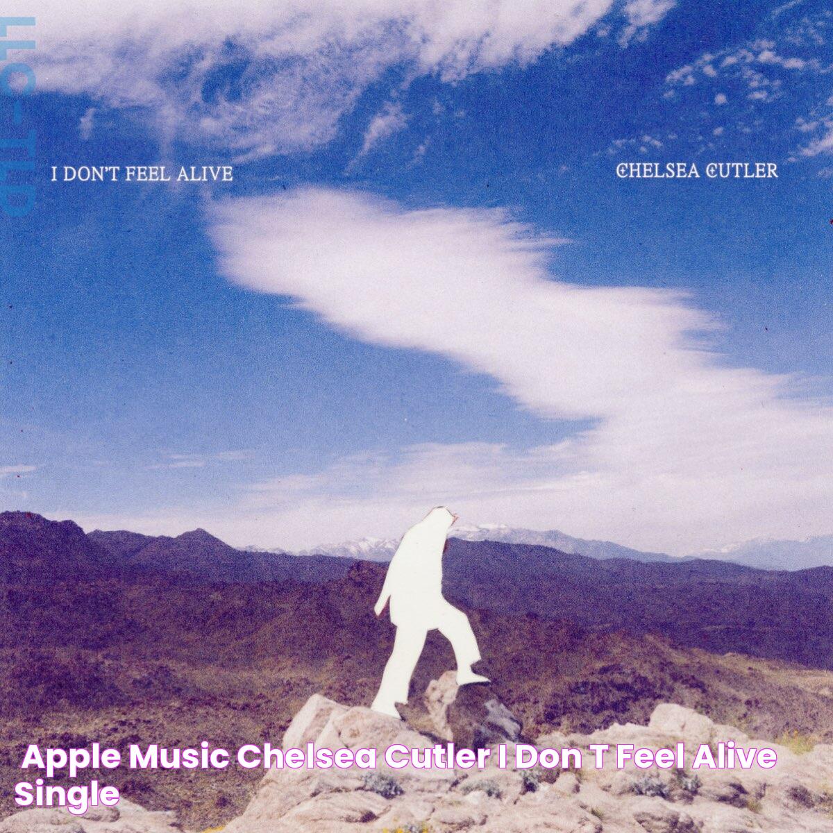 ‎Apple Music 上Chelsea Cutler的专辑《I Don't Feel Alive Single》