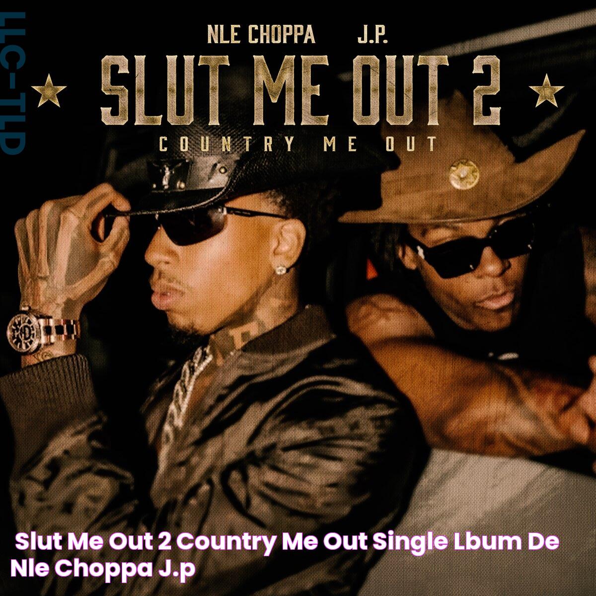 ‎SLUT ME OUT 2 (COUNTRY ME OUT) Single Álbum de NLE Choppa & J.P