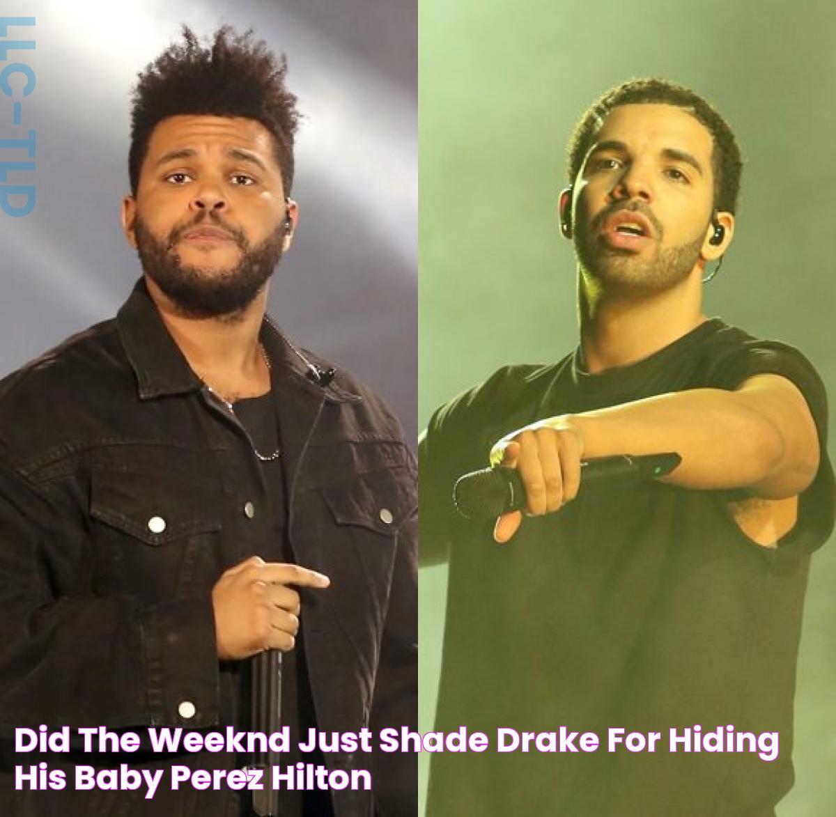 Did The Weeknd Just Shade Drake For Hiding His Baby?? Perez Hilton