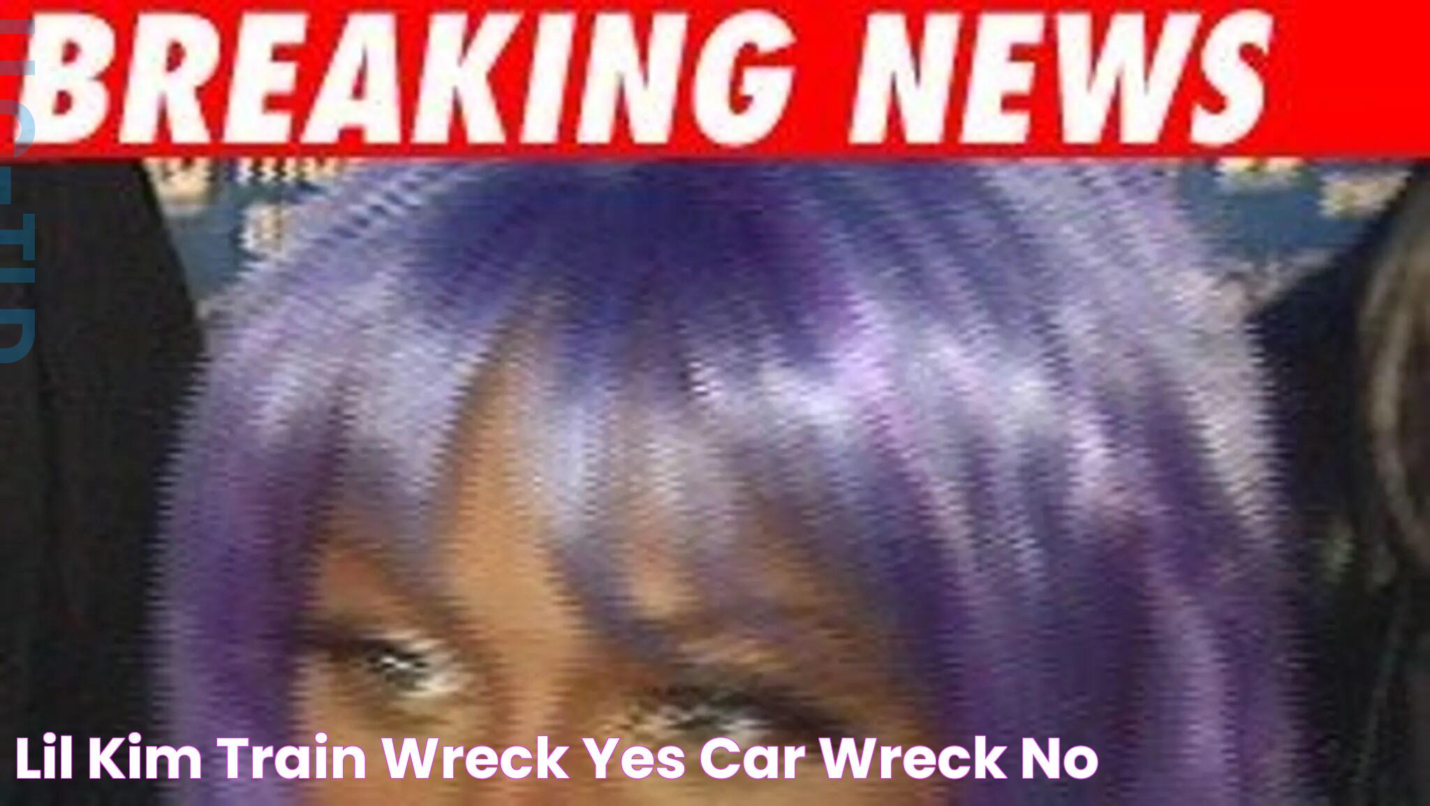 Lil' Kim Train Wreck Yes, Car Wreck No