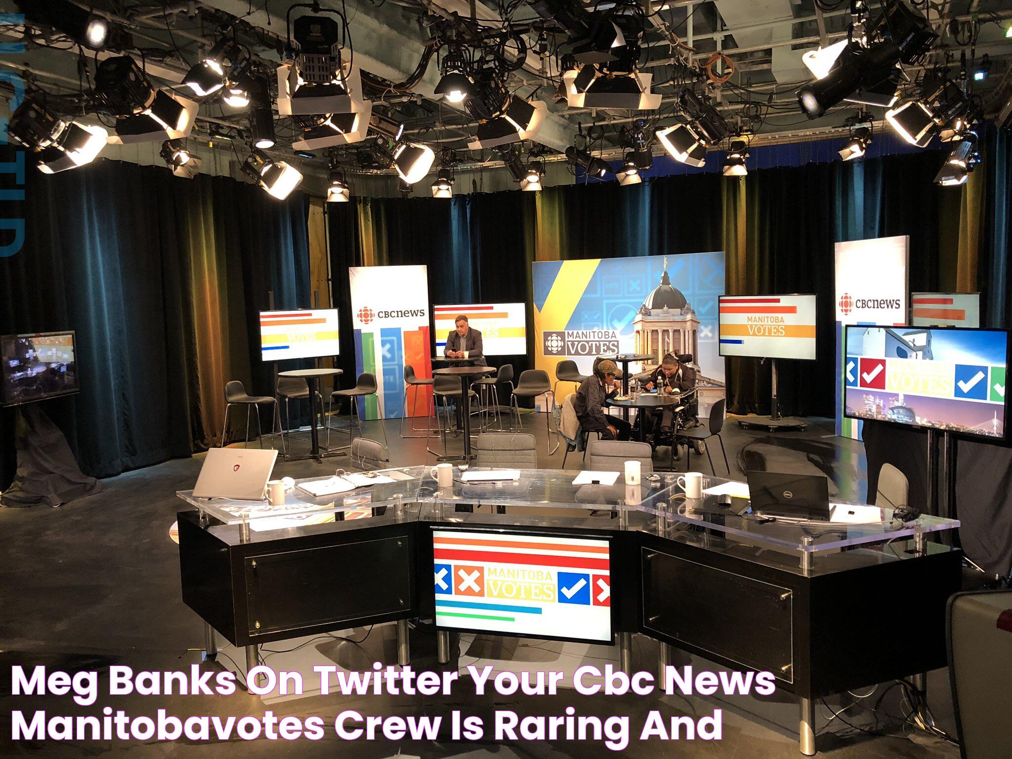 Meg Banks on Twitter "Your CBC News ManitobaVotes crew is raring and