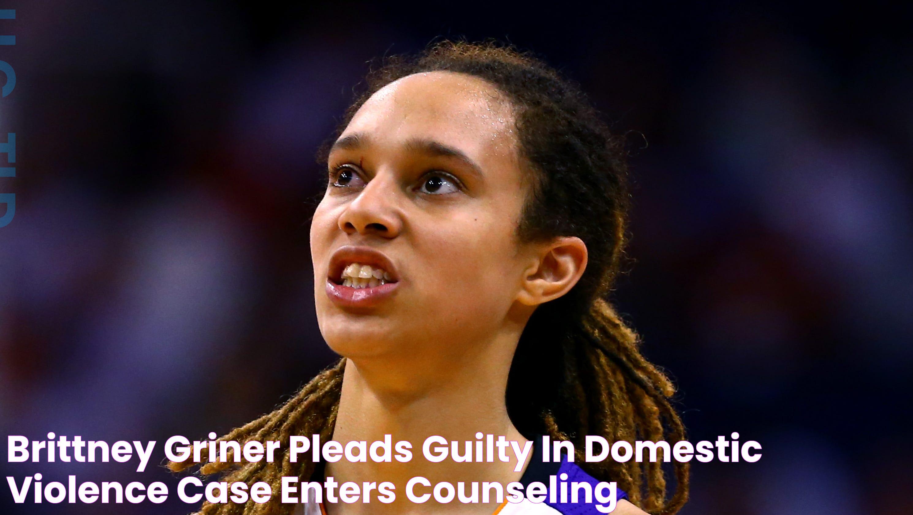 Brittney Griner pleads guilty in domestic violence case, enters counseling