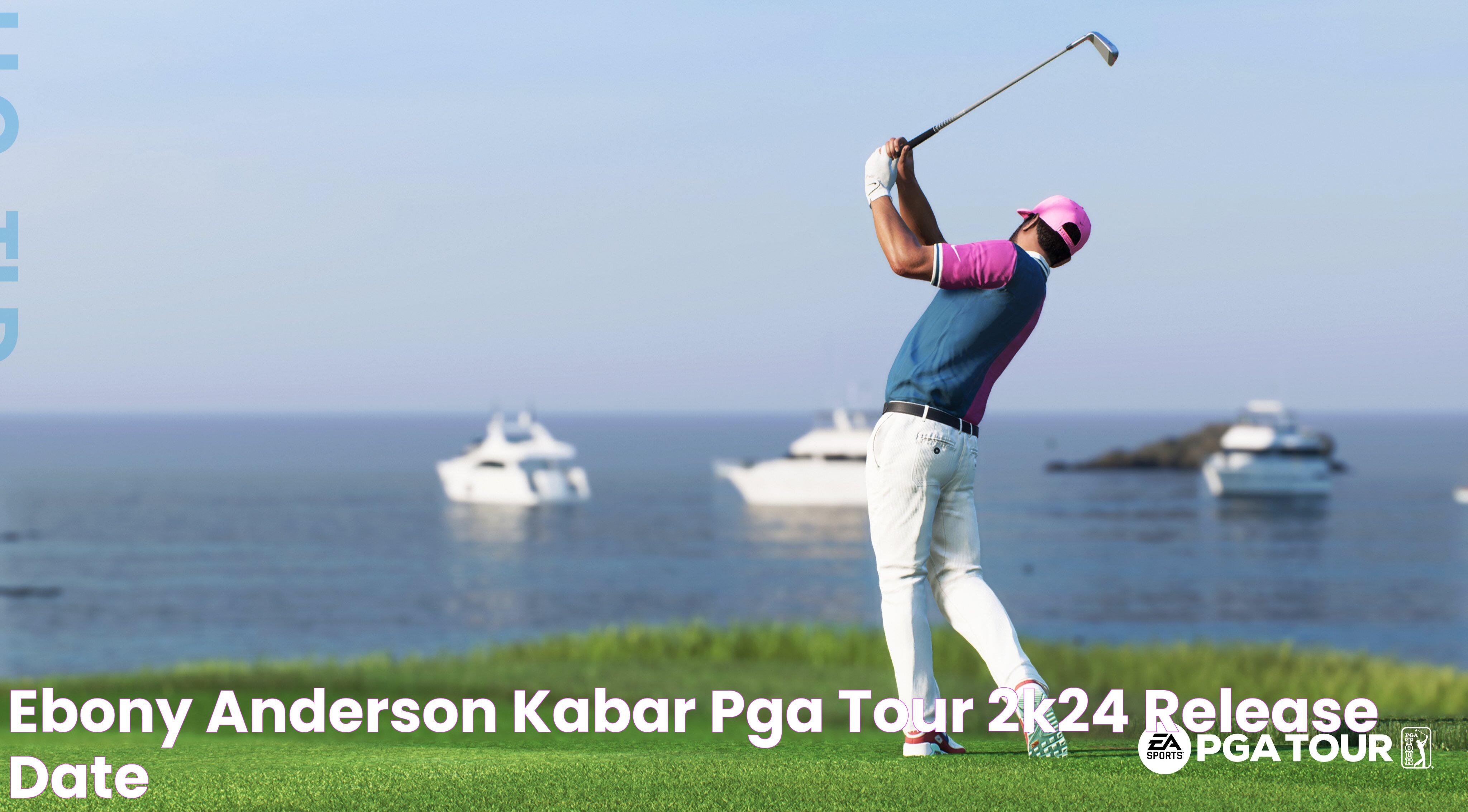 Ebony Anderson Kabar Pga Tour 2k24 Release Date