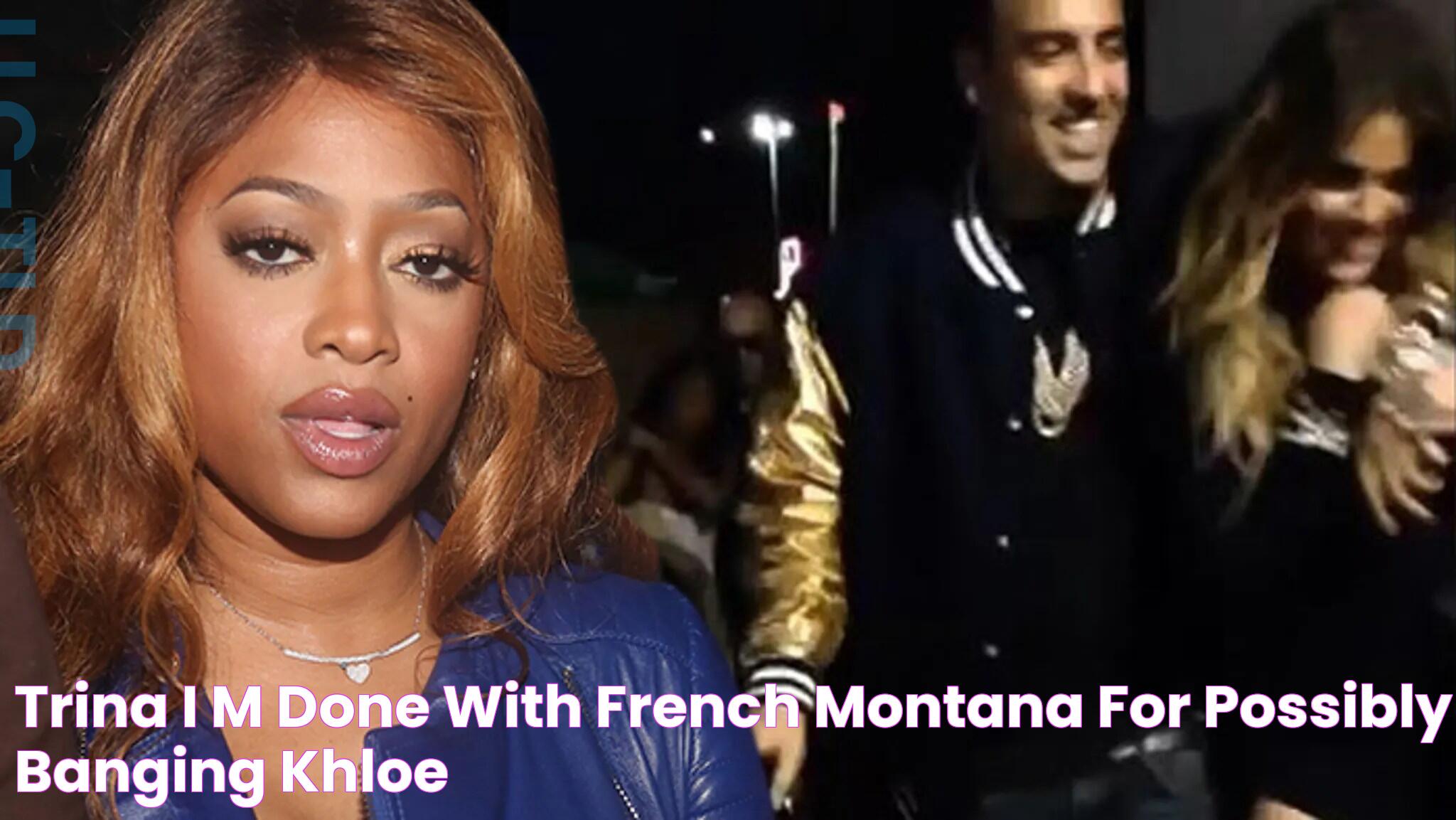 Trina I'm Done With French Montana For Possibly Banging Khloe