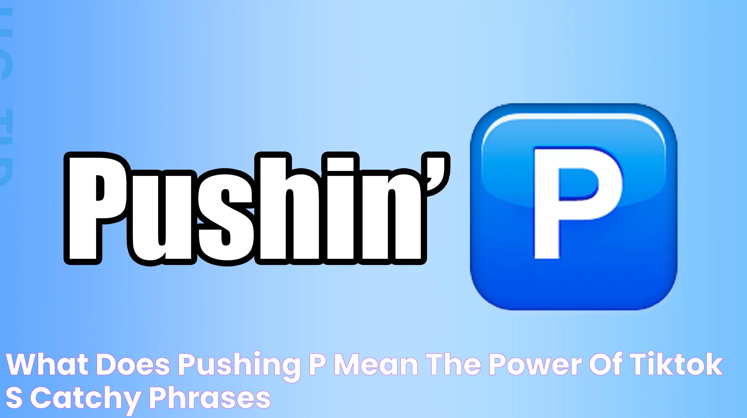 Decoding The Buzz: What Does Pushing P Mean - A Complete Guide