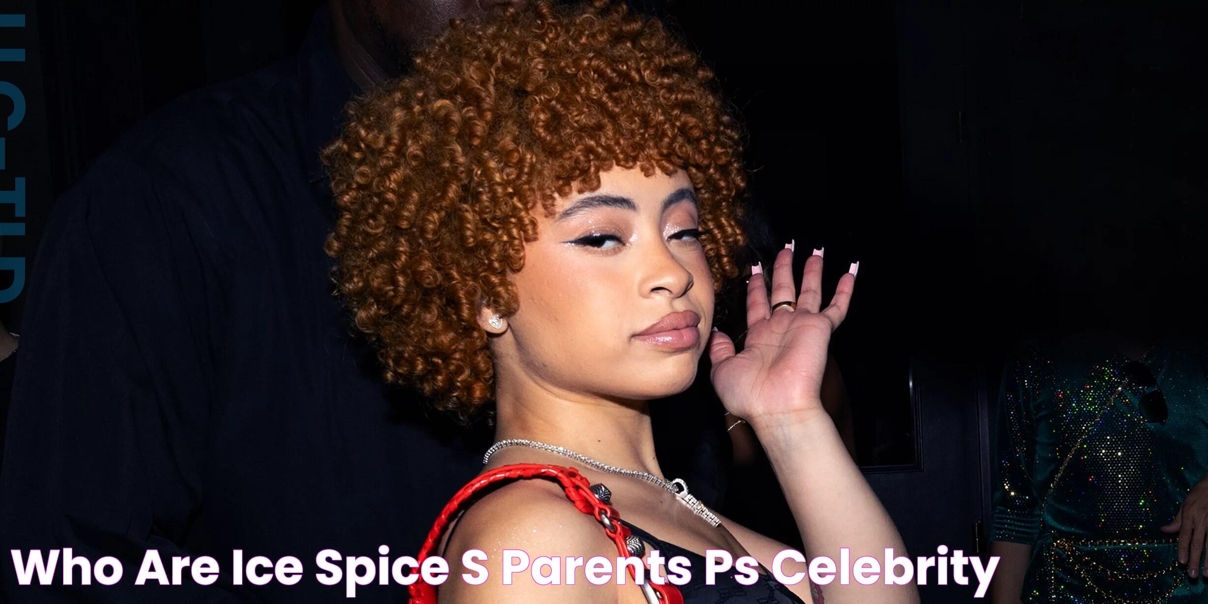 Who Are Ice Spice's Parents? PS Celebrity