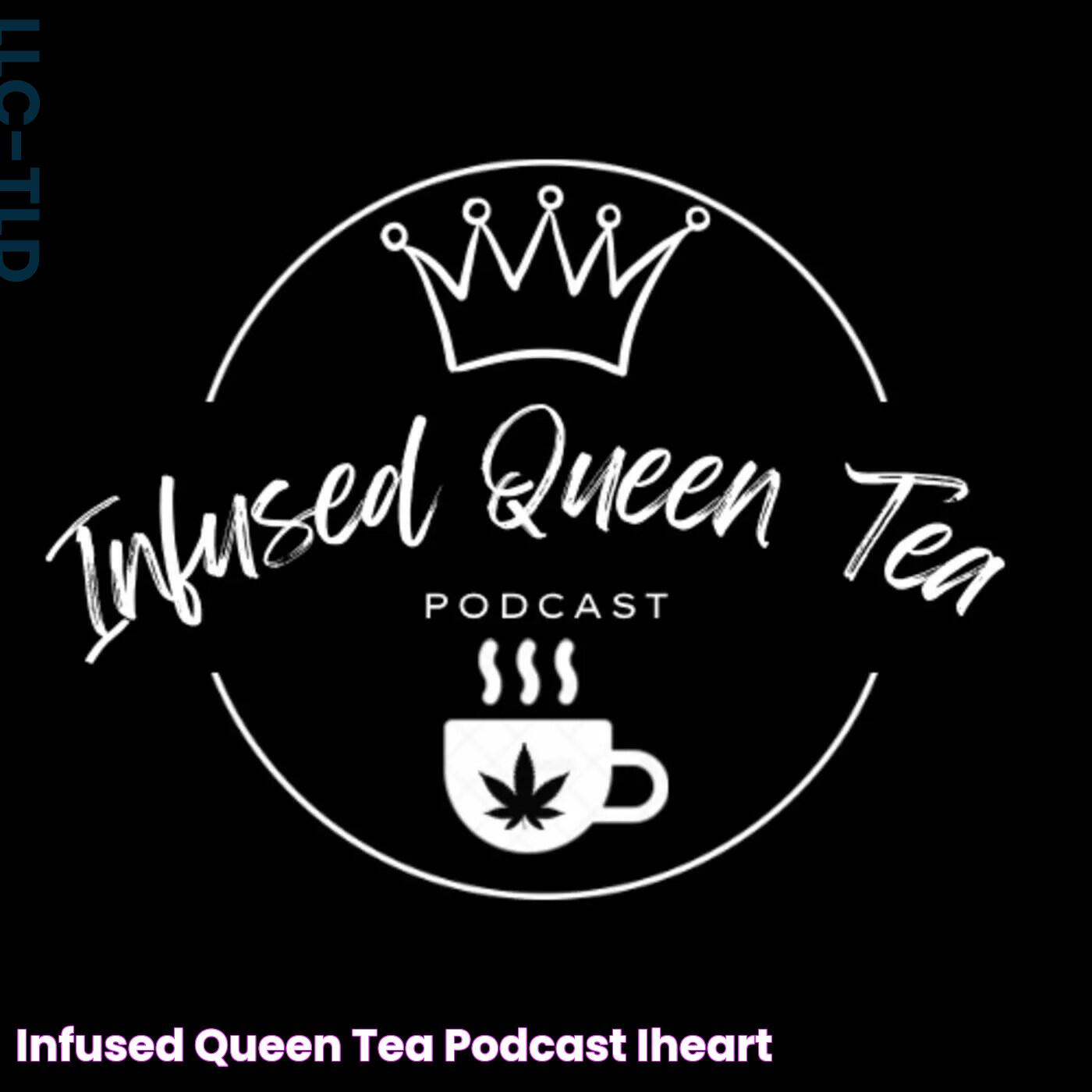 Infused Queen Tea Podcast iHeart