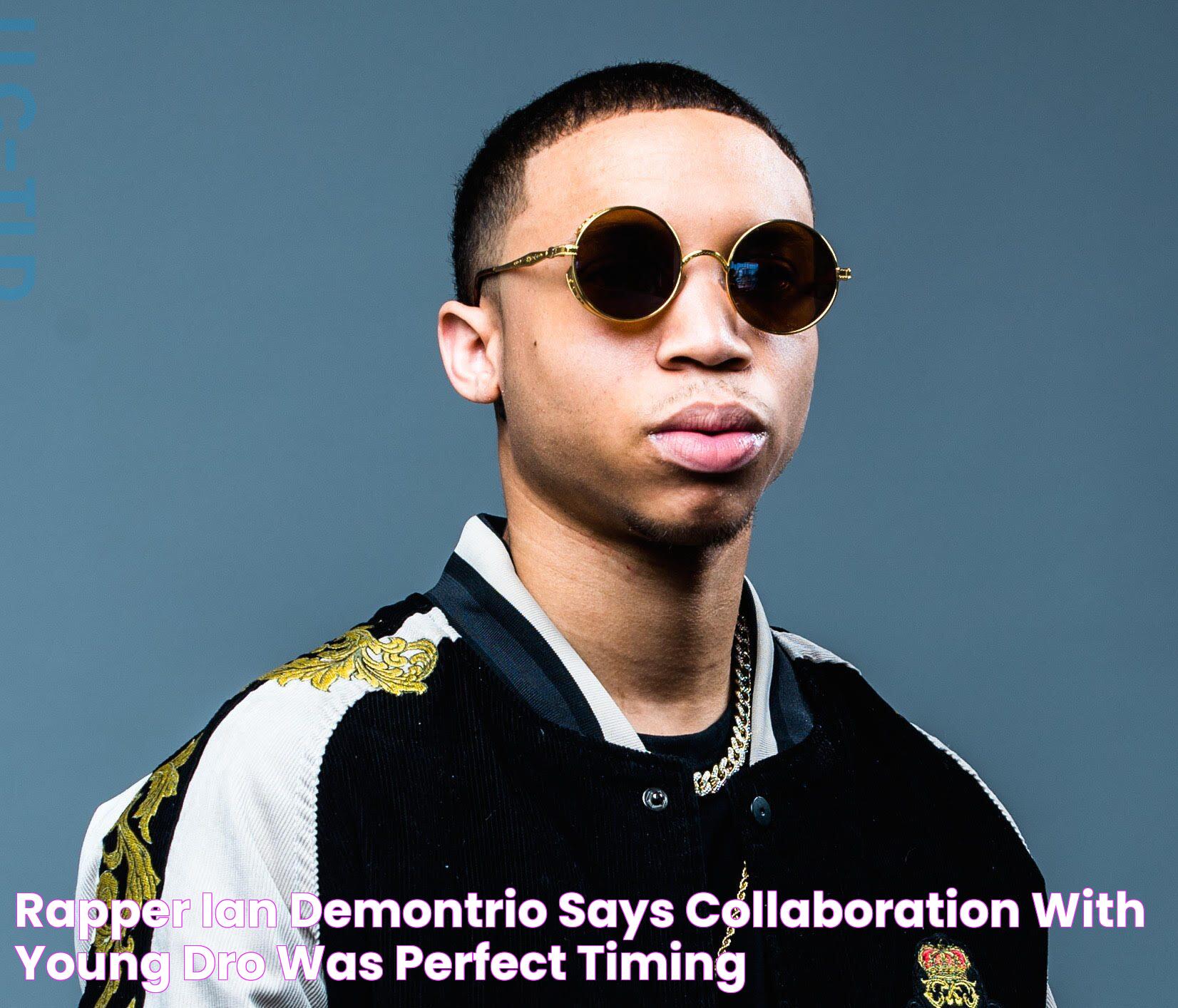 Rapper Ian Demontrio says collaboration with Young Dro was perfect timing