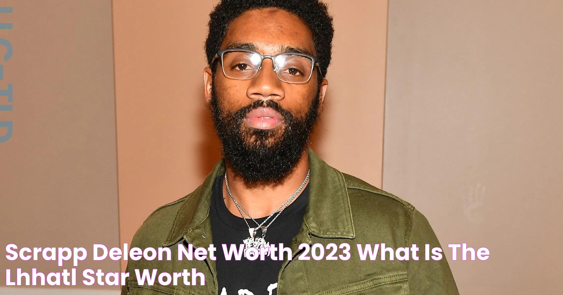 Scrapp DeLeon Net Worth 2023 What Is The "LHHATL" Star Worth?