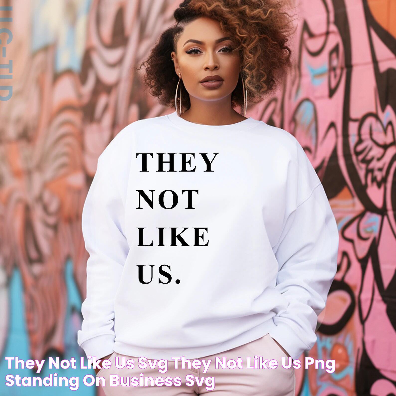 Deciphering The Intricacies Of "They Not Like Us" Meaning: A Closer Look