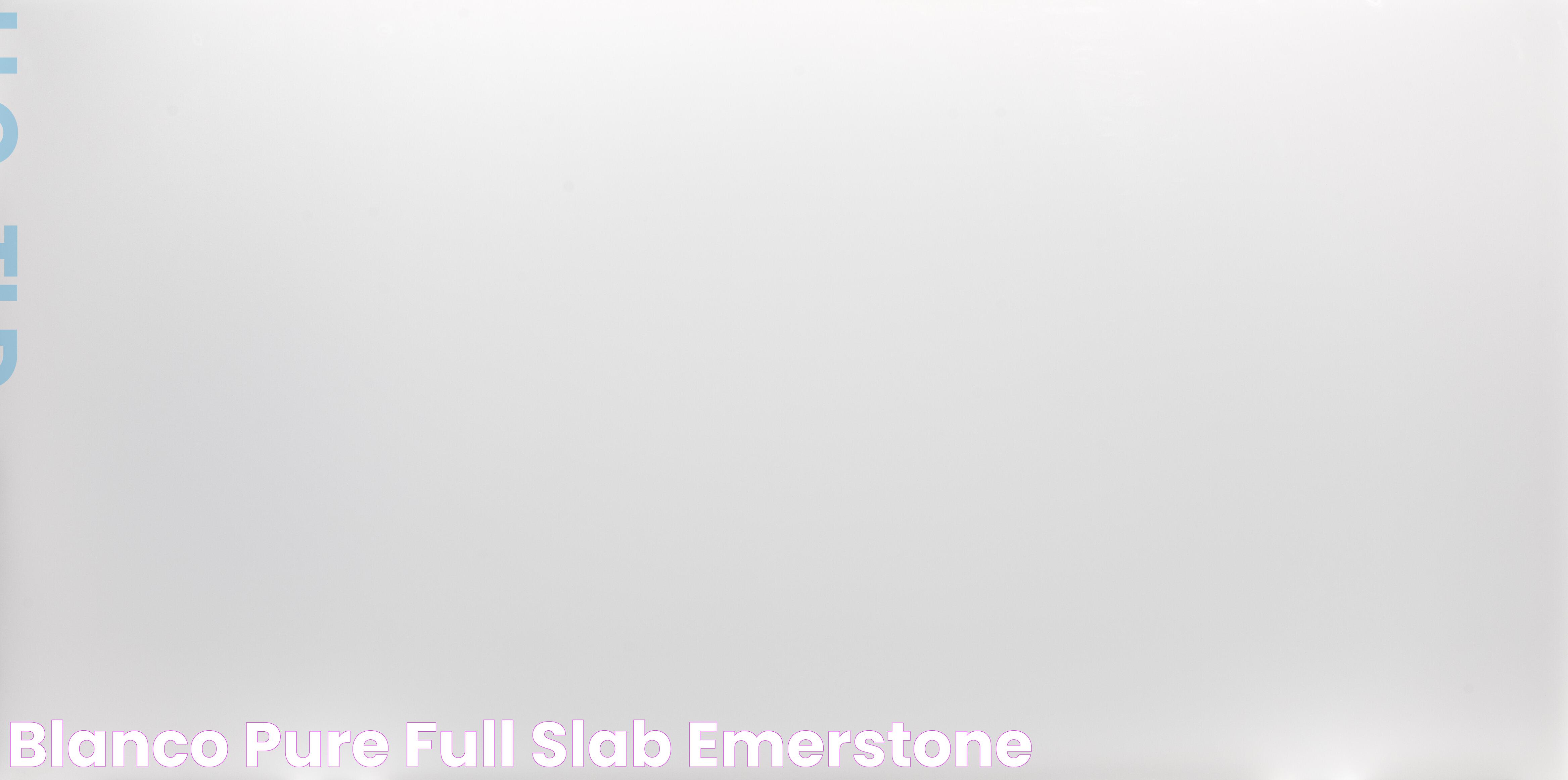 Blanco Pure Full Slab Emerstone