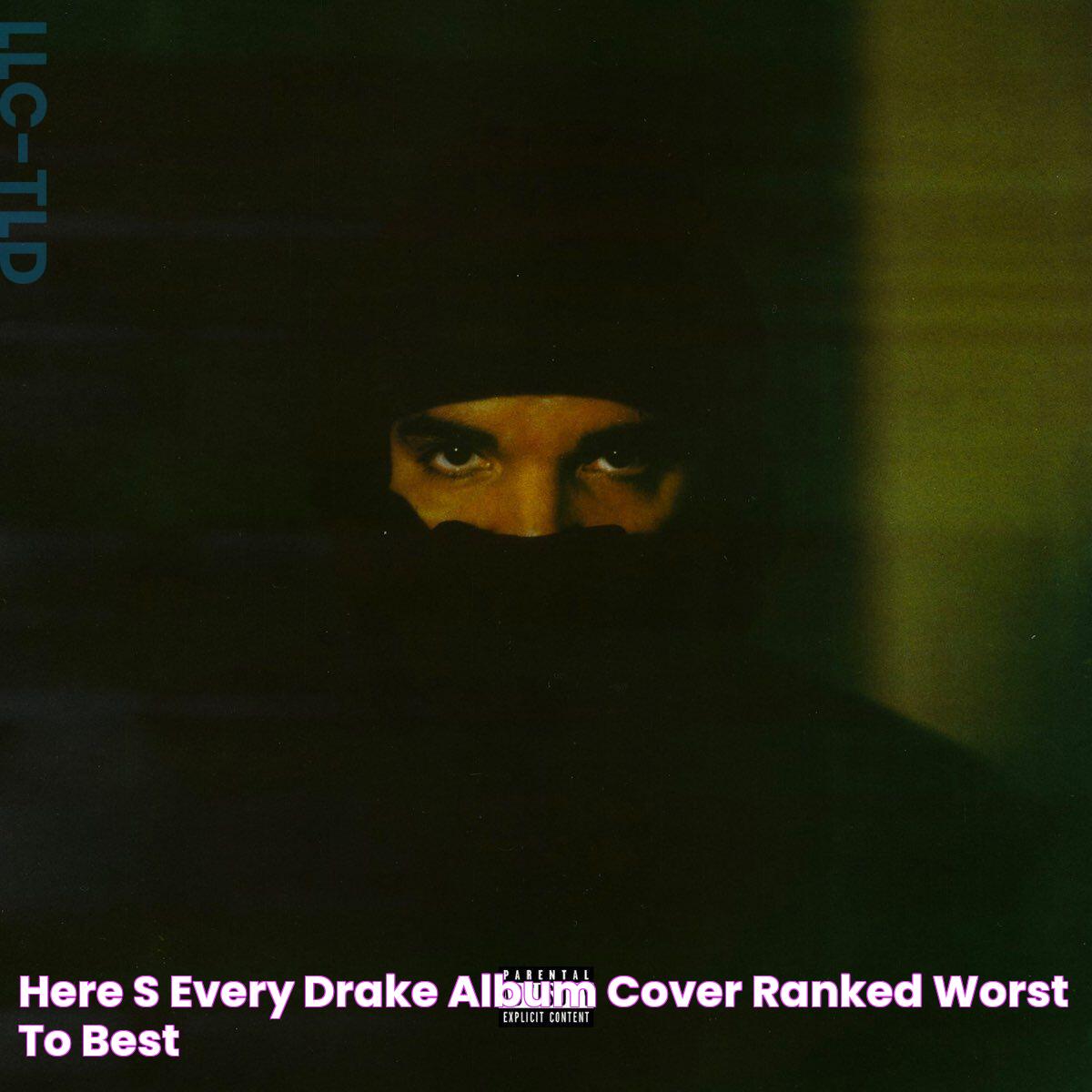 Here's Every Drake Album Cover, Ranked Worst to Best