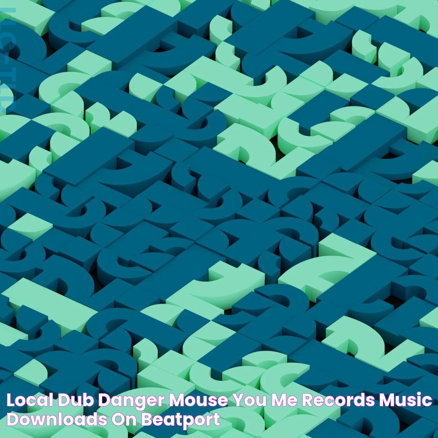 Local Dub Danger Mouse [You&Me Records] Music & Downloads on Beatport