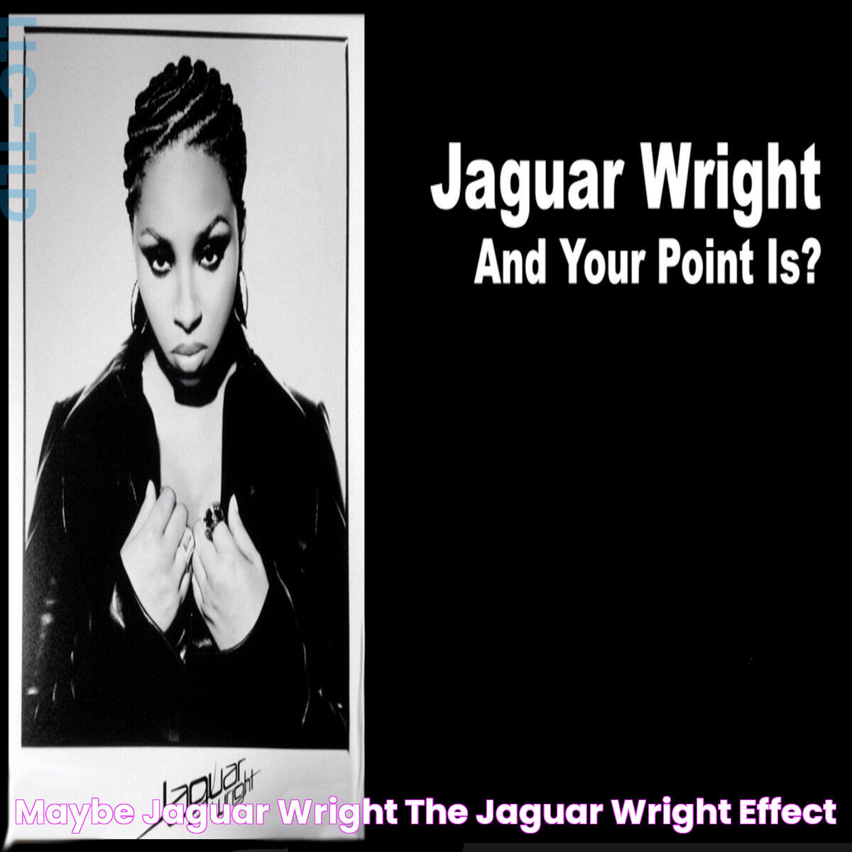 Maybe Jaguar Wright The Jaguar Wright Effect