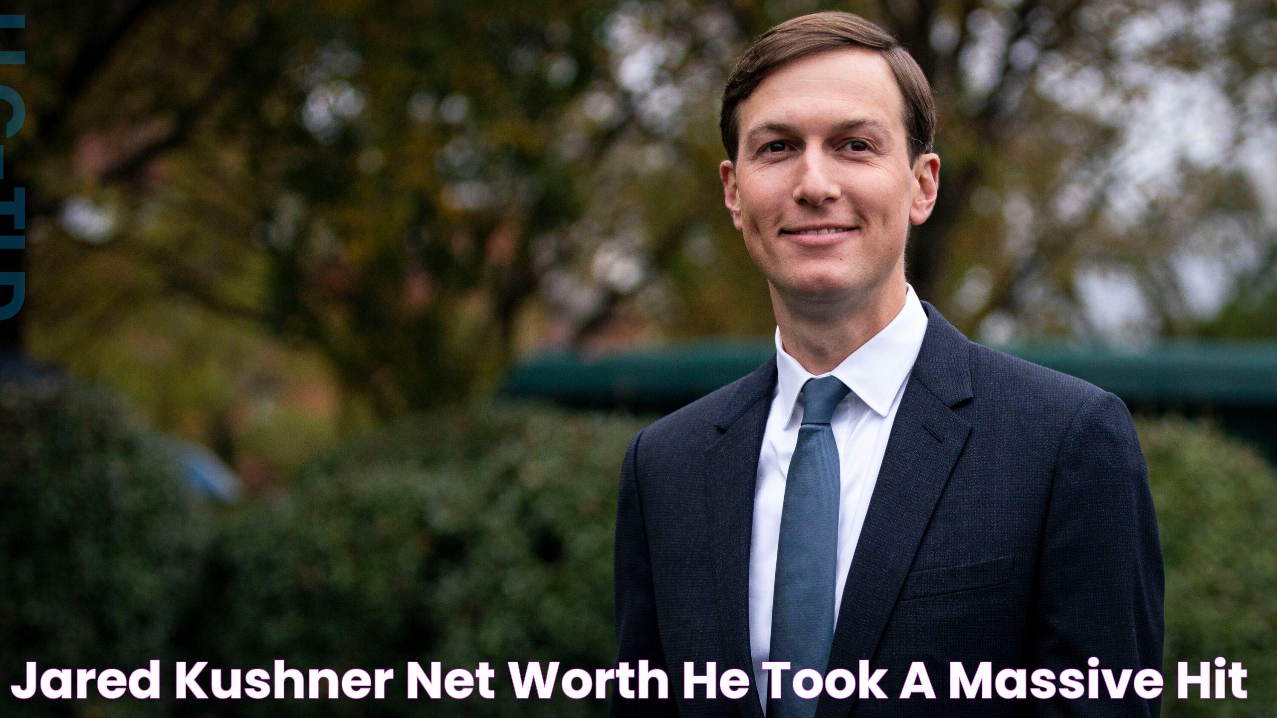 Jared Kushner Net Worth He Took A Massive Hit!