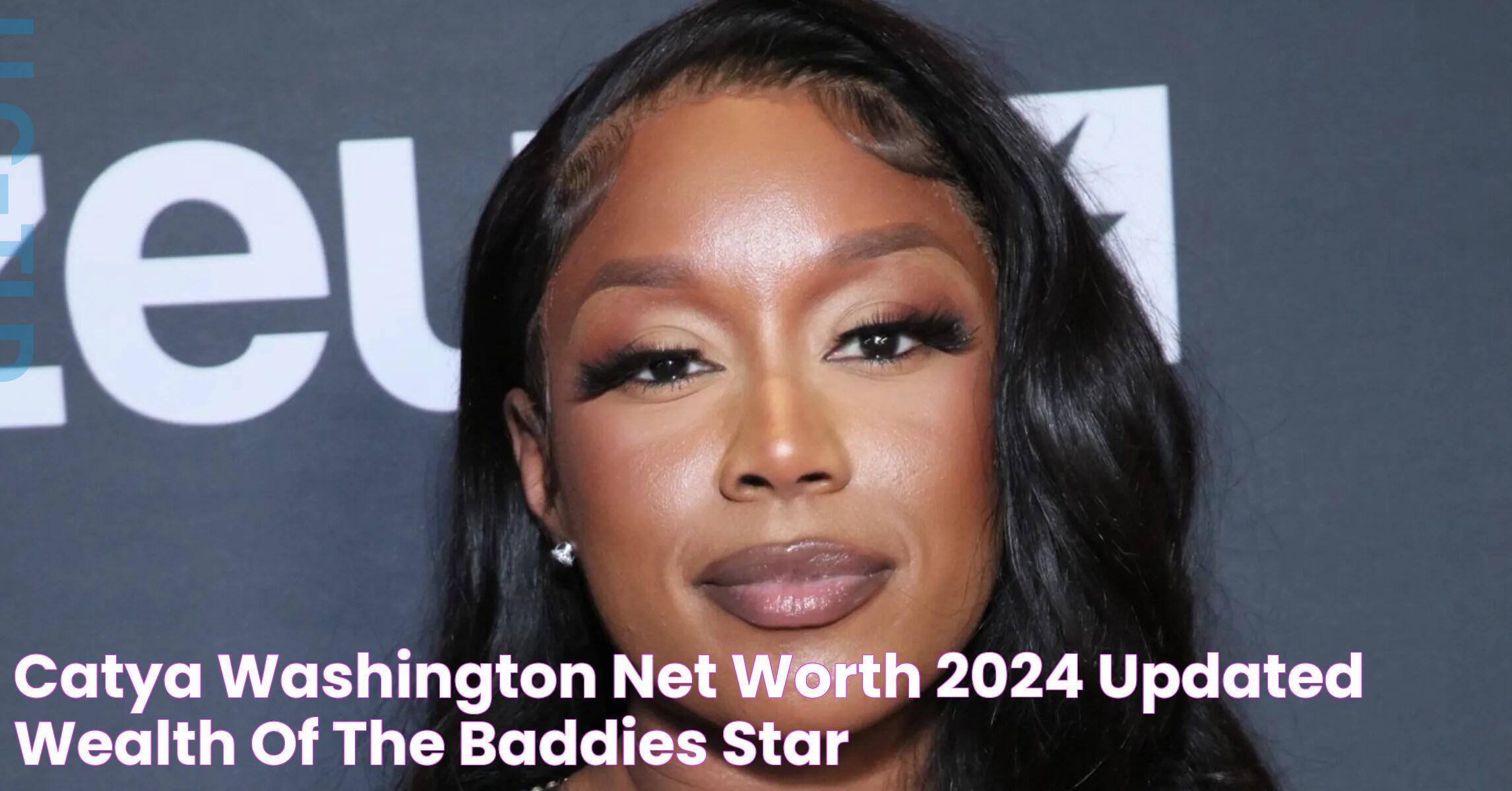 Catya Washington Net Worth 2024 Updated Wealth Of The Baddies Star