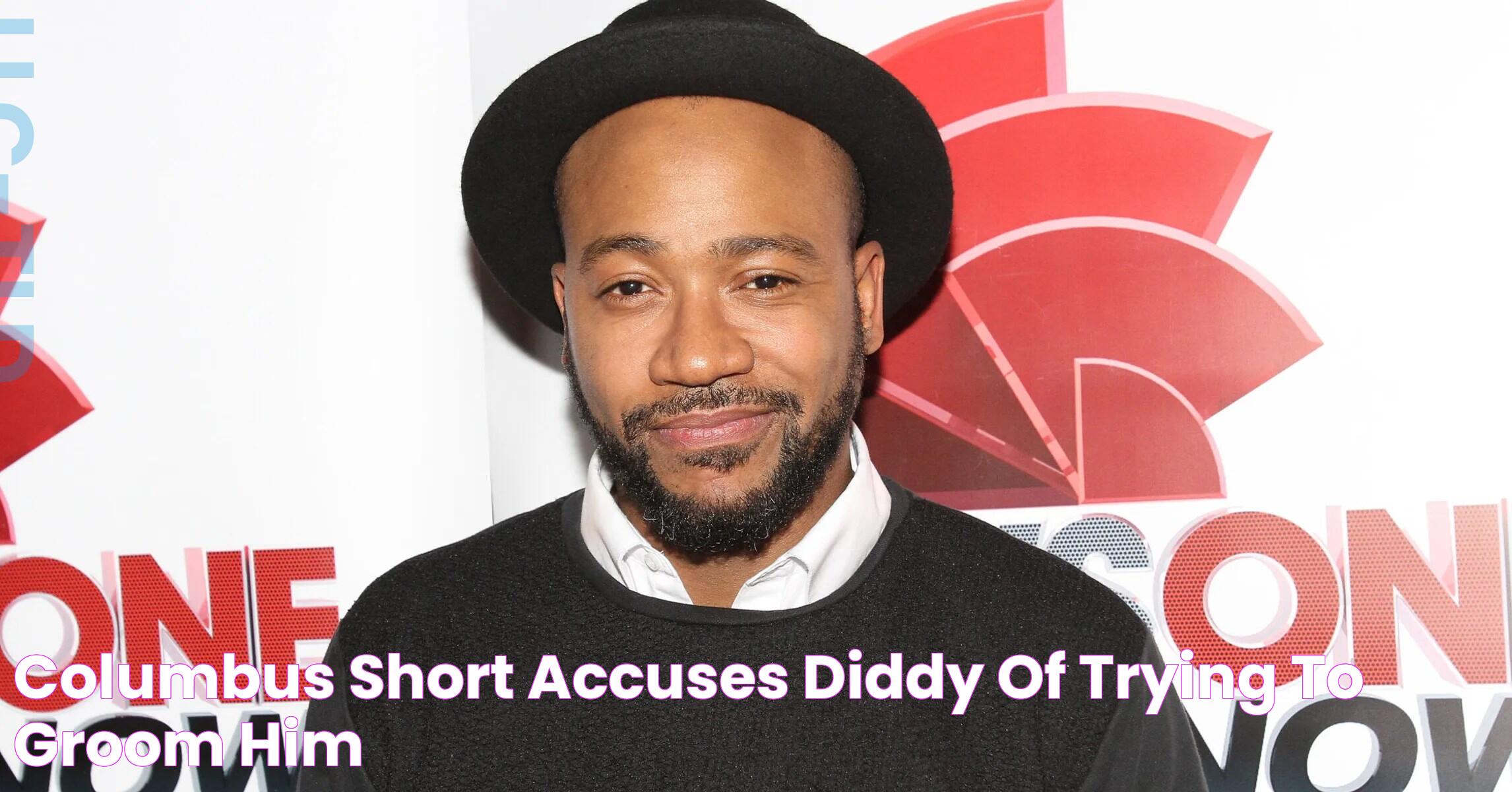 Columbus Short Accuses Diddy Of Trying To Groom Him