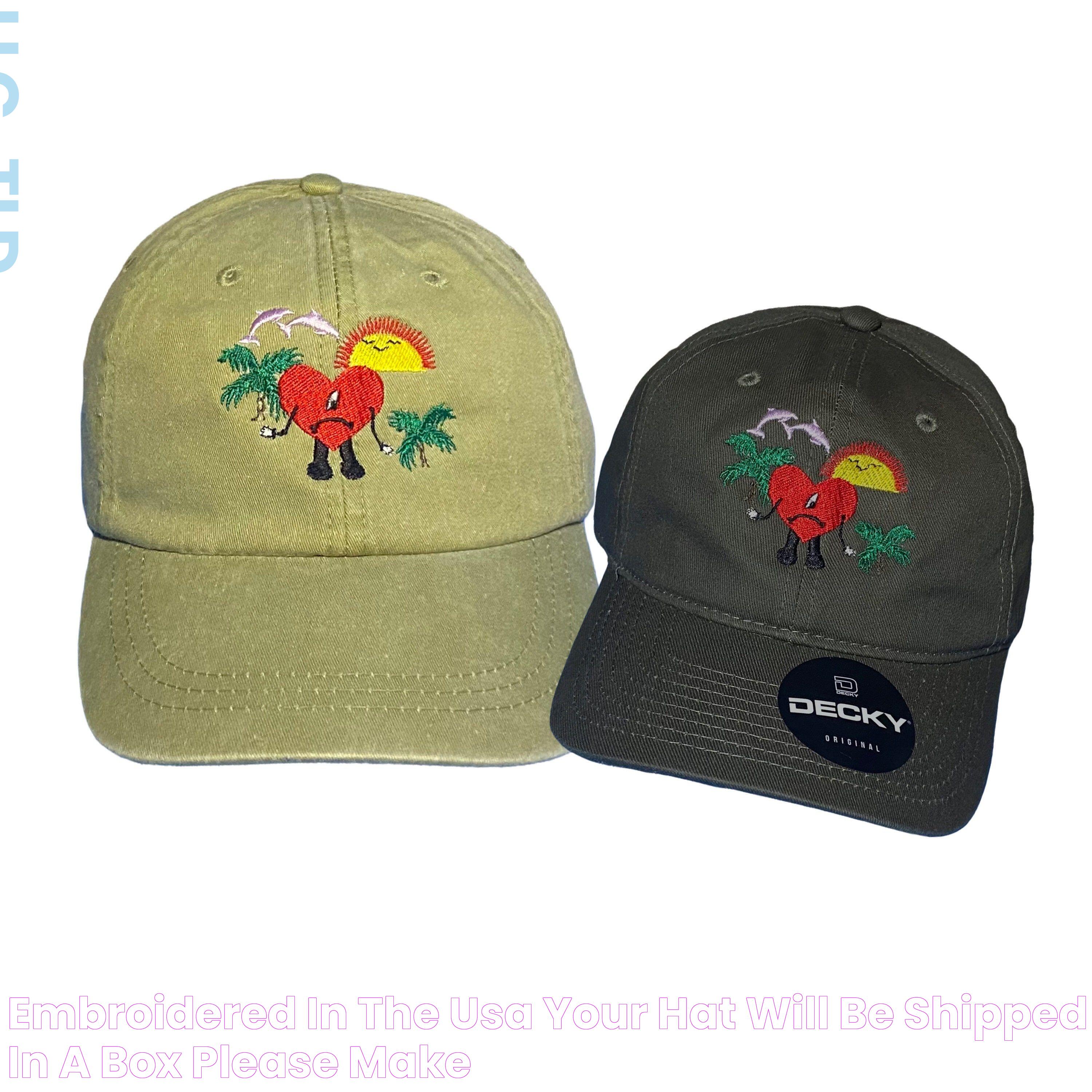 Embroidered in the USA Your hat will be shipped in a box Please make