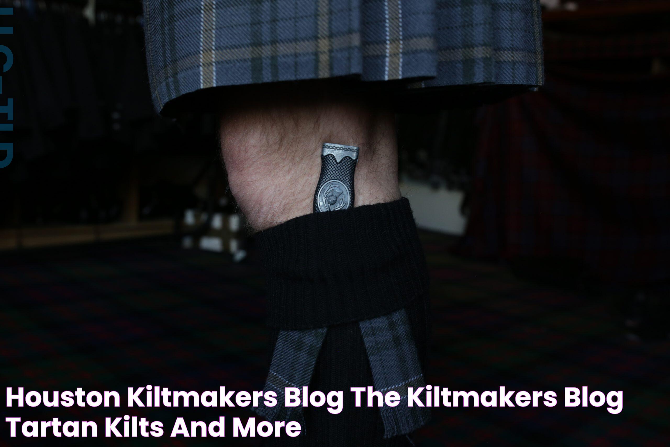 Houston Kiltmakers Blog The Kiltmakers Blog Tartan, Kilts and More