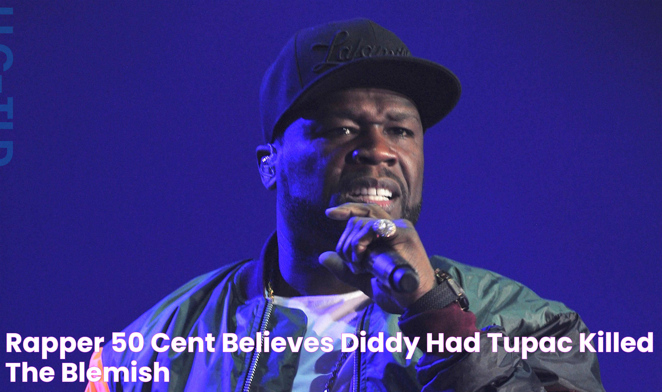 Rapper 50 Cent Believes Diddy Had Tupac Killed The Blemish