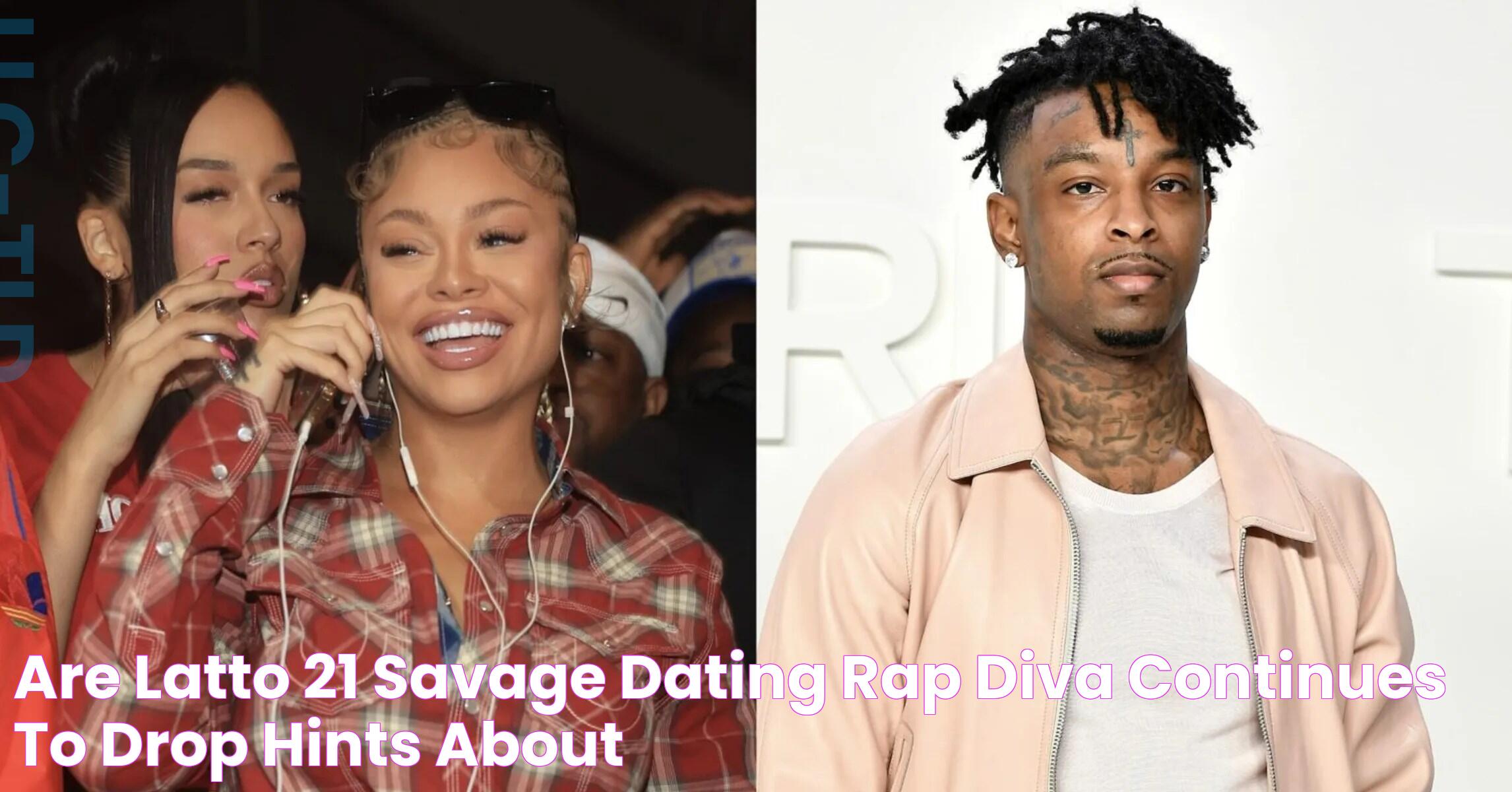 Are Latto & 21 Savage Dating? Rap Diva Continues To Drop Hints About