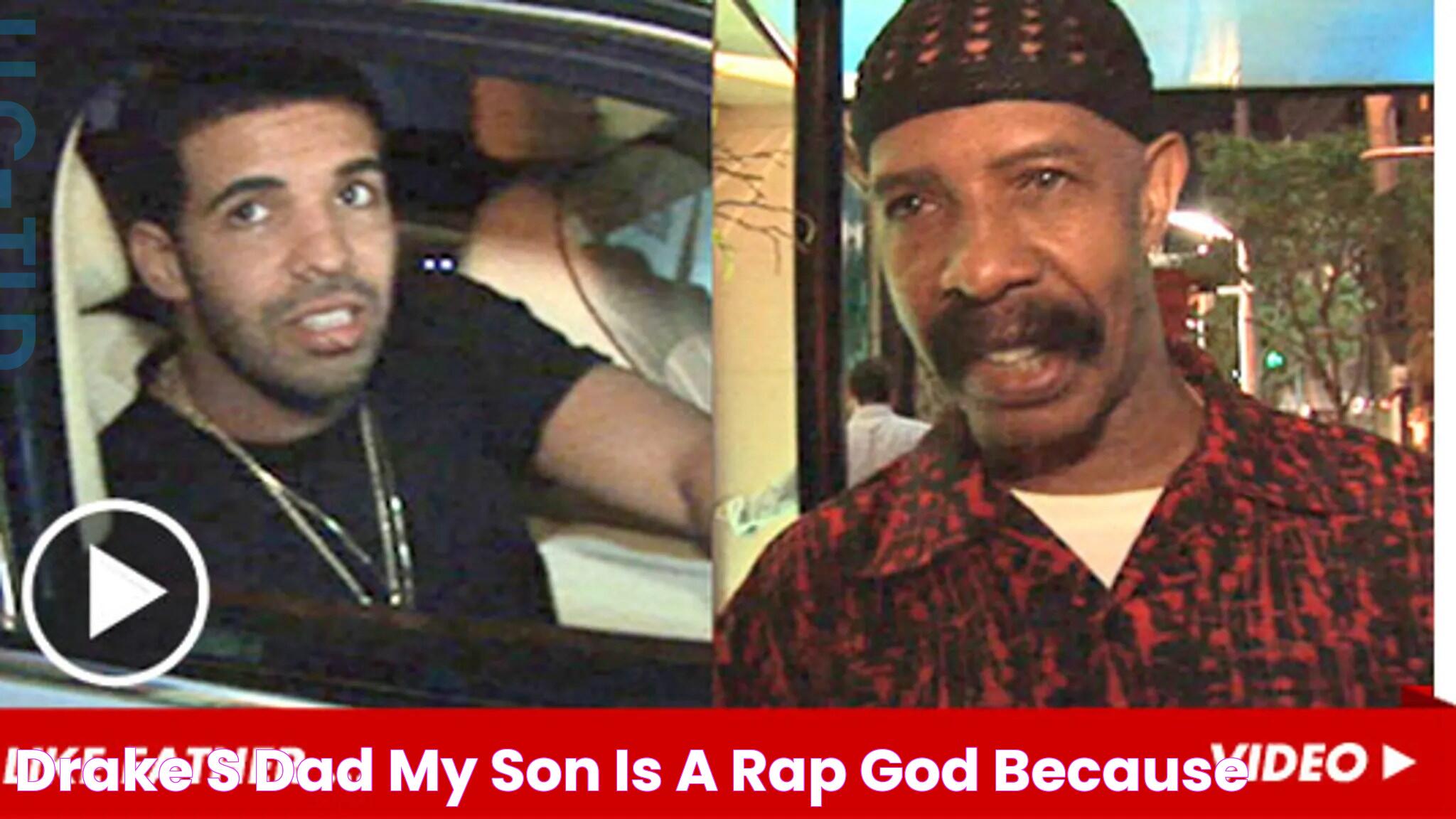 Drake's Dad My Son Is a Rap God Because